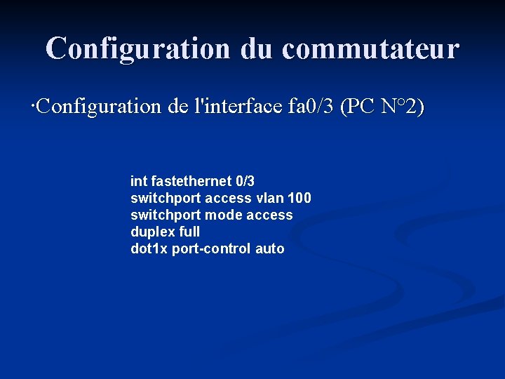 Configuration du commutateur ∙Configuration de l'interface fa 0/3 (PC N° 2) int fastethernet 0/3
