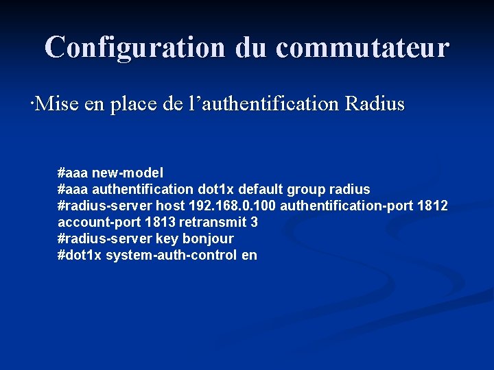 Configuration du commutateur ∙Mise en place de l’authentification Radius #aaa new-model #aaa authentification dot