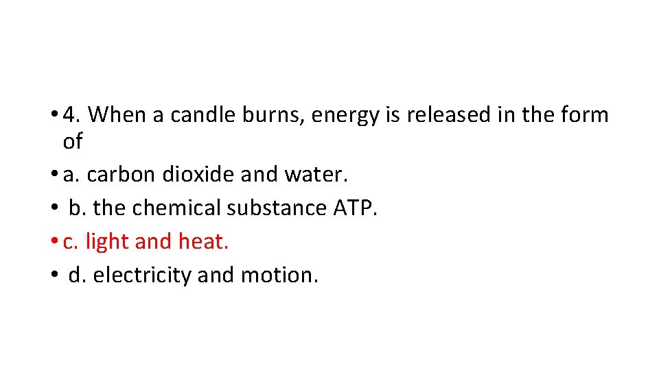 • 4. When a candle burns, energy is released in the form of