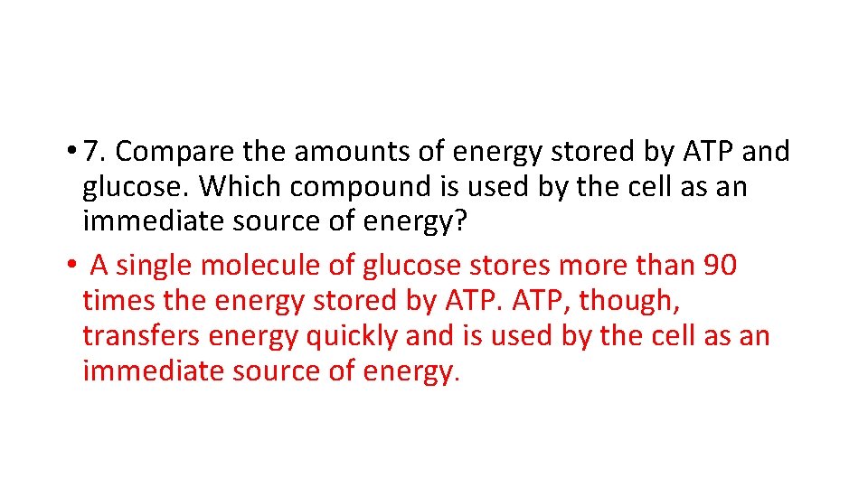  • 7. Compare the amounts of energy stored by ATP and glucose. Which