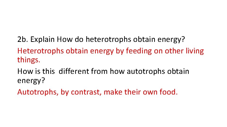 2 b. Explain How do heterotrophs obtain energy? Heterotrophs obtain energy by feeding on