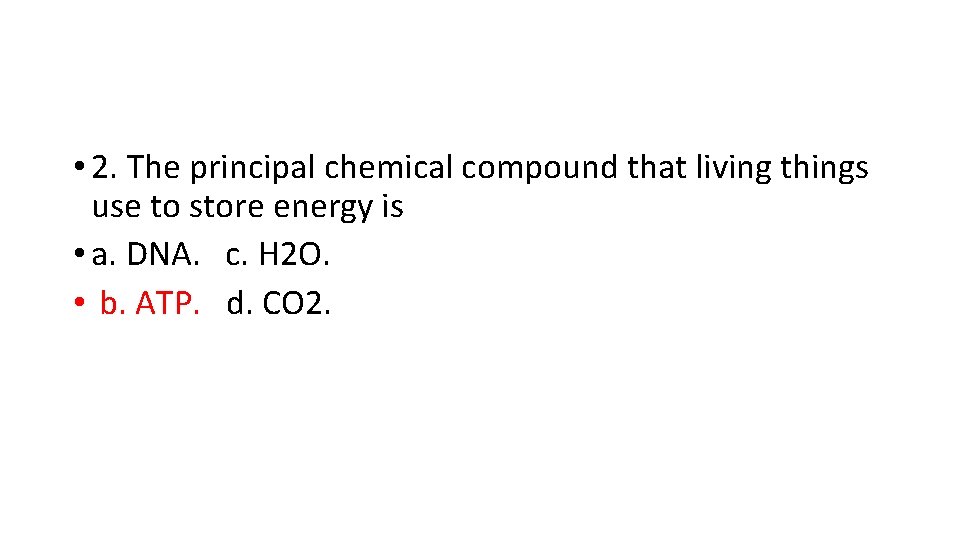  • 2. The principal chemical compound that living things use to store energy