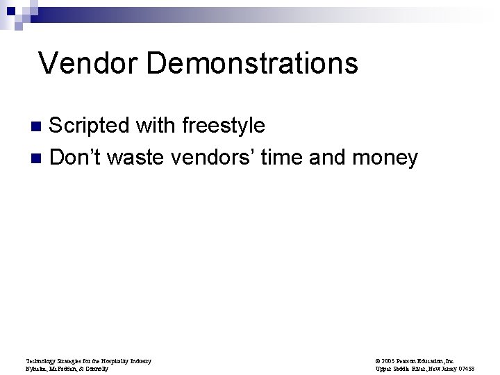 Vendor Demonstrations Scripted with freestyle n Don’t waste vendors’ time and money n Technology