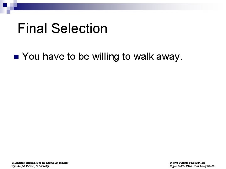 Final Selection n You have to be willing to walk away. Technology Strategies for