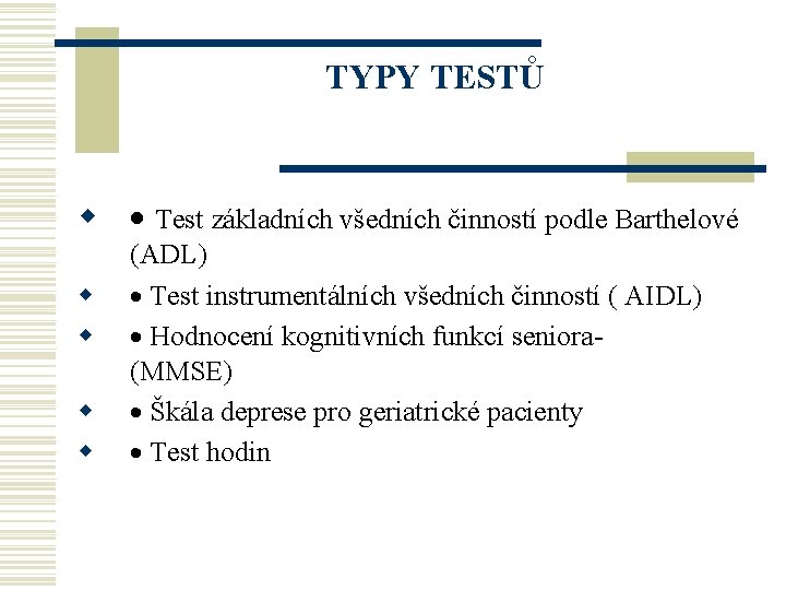 TYPY TESTŮ w Test základních všedních činností podle Barthelové w w (ADL) Test instrumentálních