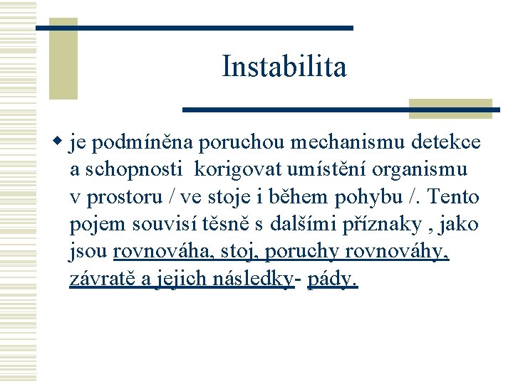 Instabilita w je podmíněna poruchou mechanismu detekce a schopnosti korigovat umístění organismu v prostoru