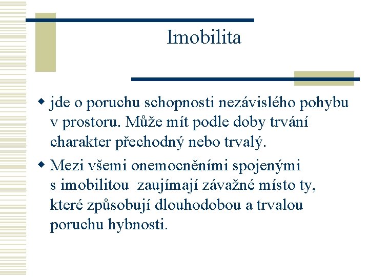 Imobilita w jde o poruchu schopnosti nezávislého pohybu v prostoru. Může mít podle doby