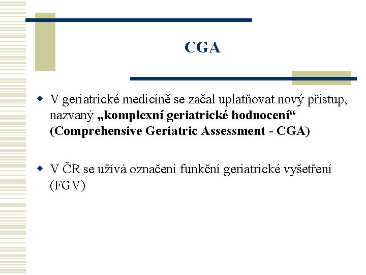 CGA w V geriatrické medicíně se začal uplatňovat nový přístup, nazvaný „komplexní geriatrické hodnocení“