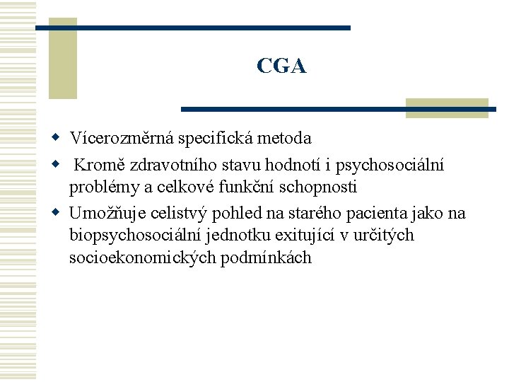 CGA w Vícerozměrná specifická metoda w Kromě zdravotního stavu hodnotí i psychosociální problémy a