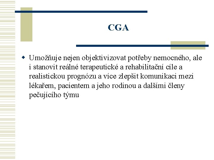 CGA w Umožňuje nejen objektivizovat potřeby nemocného, ale i stanovit reálné terapeutické a rehabilitační