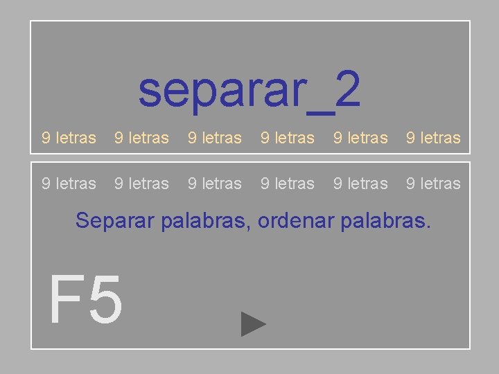 separar_2 9 letras 9 letras 9 letras Separar palabras, ordenar palabras. F 5 