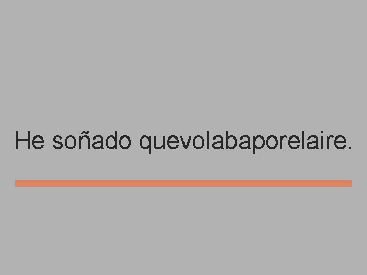 He soñado quevolabaporelaire. 