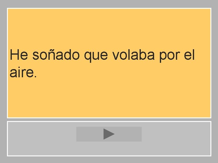 He soñado que volaba por el aire. 