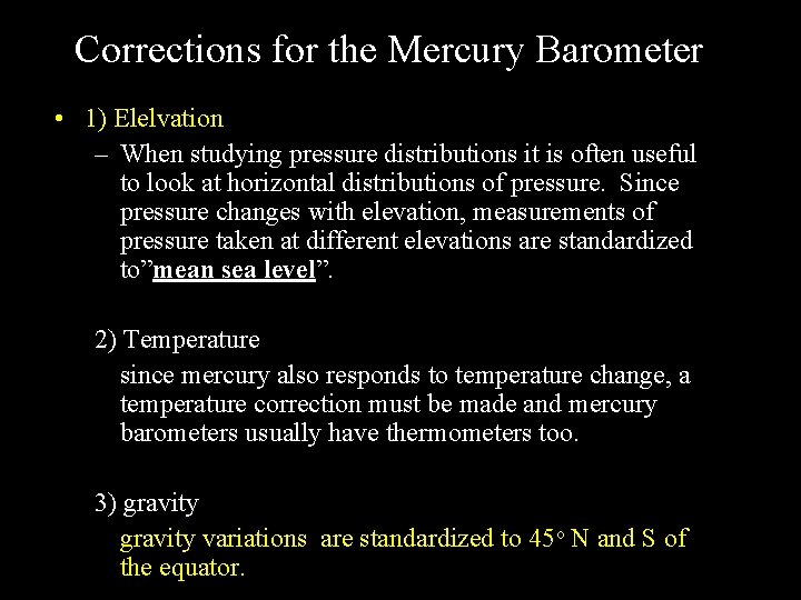 Corrections for the Mercury Barometer • 1) Elelvation – When studying pressure distributions it