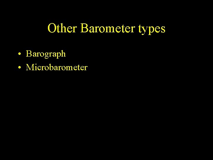 Other Barometer types • Barograph • Microbarometer 
