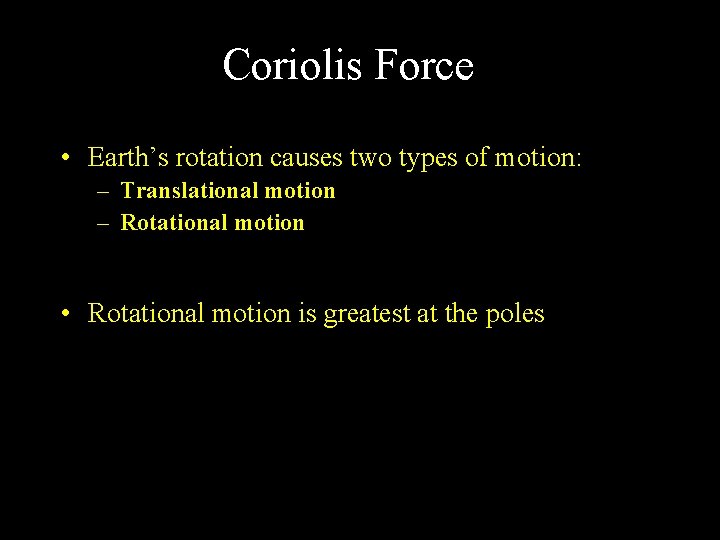 Coriolis Force • Earth’s rotation causes two types of motion: – Translational motion –