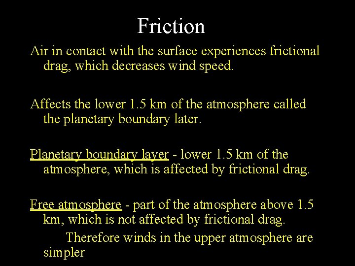 Friction Air in contact with the surface experiences frictional drag, which decreases wind speed.