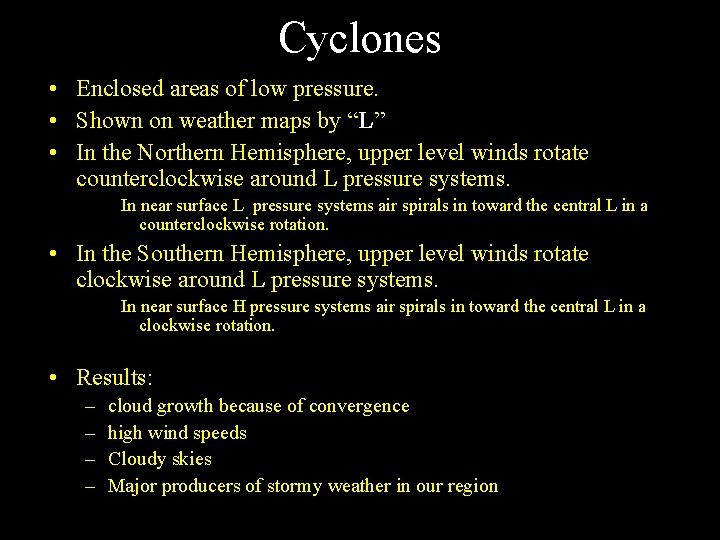 Cyclones • Enclosed areas of low pressure. • Shown on weather maps by “L”