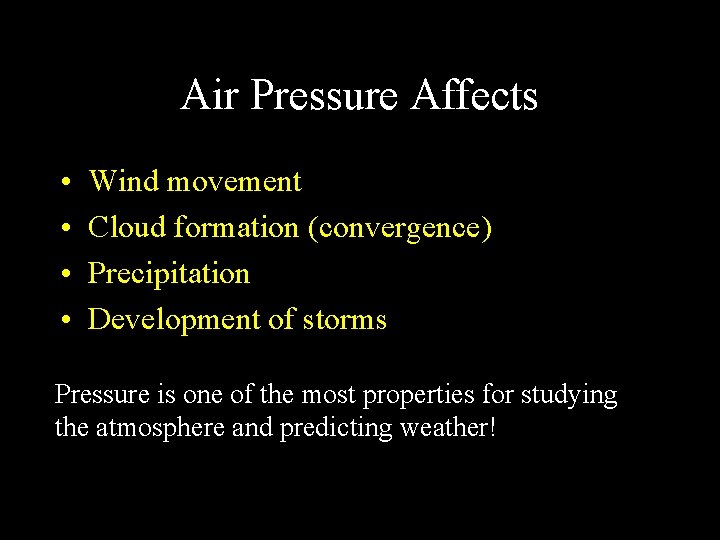 Air Pressure Affects • • Wind movement Cloud formation (convergence) Precipitation Development of storms