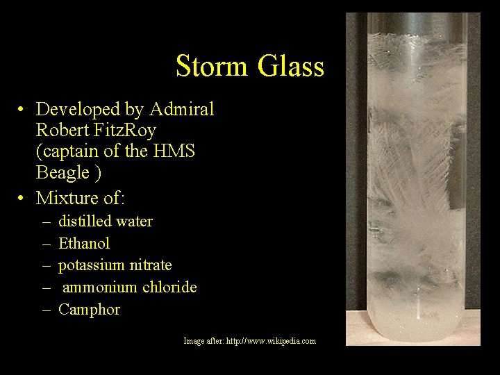 Storm Glass • Developed by Admiral Robert Fitz. Roy (captain of the HMS Beagle