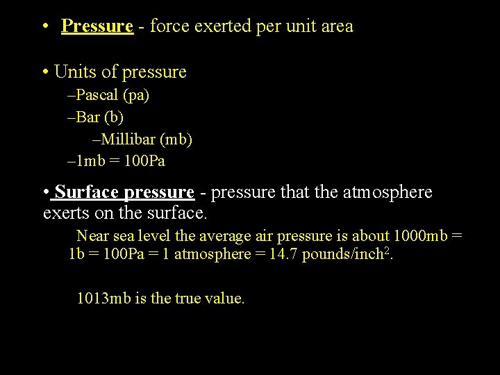  • Pressure - force exerted per unit area • Units of pressure –Pascal