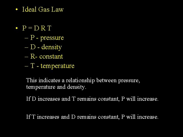  • Ideal Gas Law • P=DRT – P - pressure – D -