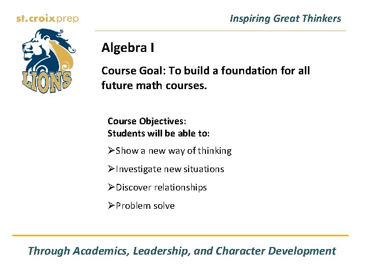 Inspiring Great Thinkers Algebra I Course Goal: To build a foundation for all future