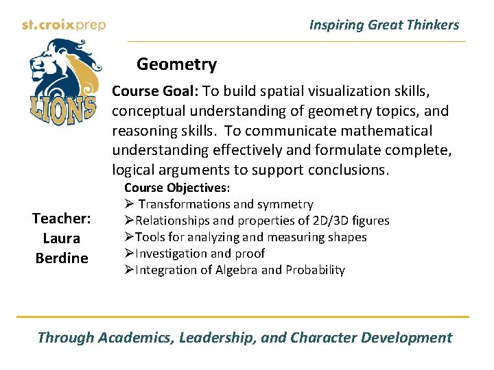 Inspiring Great Thinkers Geometry Course Goal: To build spatial visualization skills, conceptual understanding of