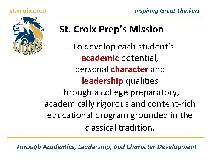 Inspiring Great Thinkers St. Croix Prep’s Mission …To develop each student’s academic potential, personal