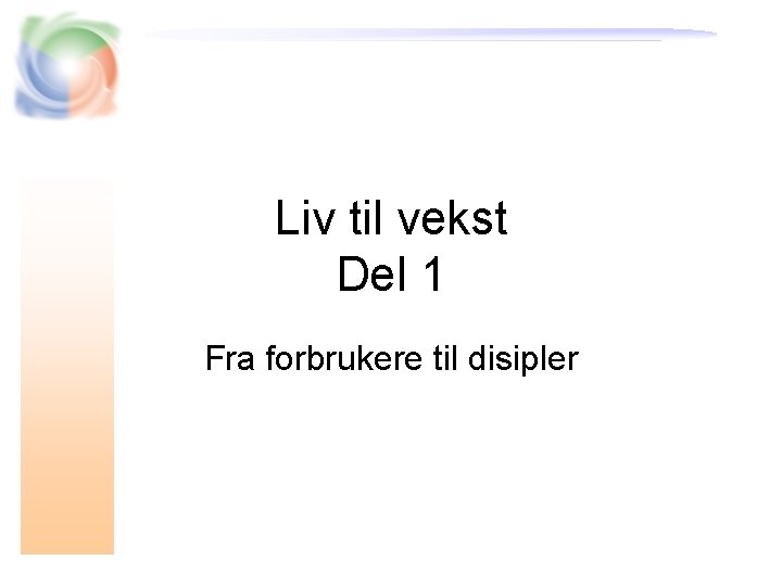 Liv til vekst Del 1 Fra forbrukere til disipler 