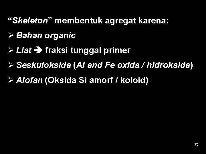 “Skeleton” membentuk agregat karena: Ø Bahan organic Ø Liat fraksi tunggal primer Ø Seskuioksida