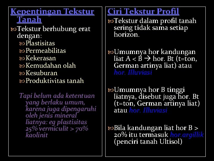 Kepentingan Tekstur Tanah Tekstur berhubung erat dengan: Plastisitas Permeabilitas Kekerasan Kemudahan olah Kesuburan Produktivitas