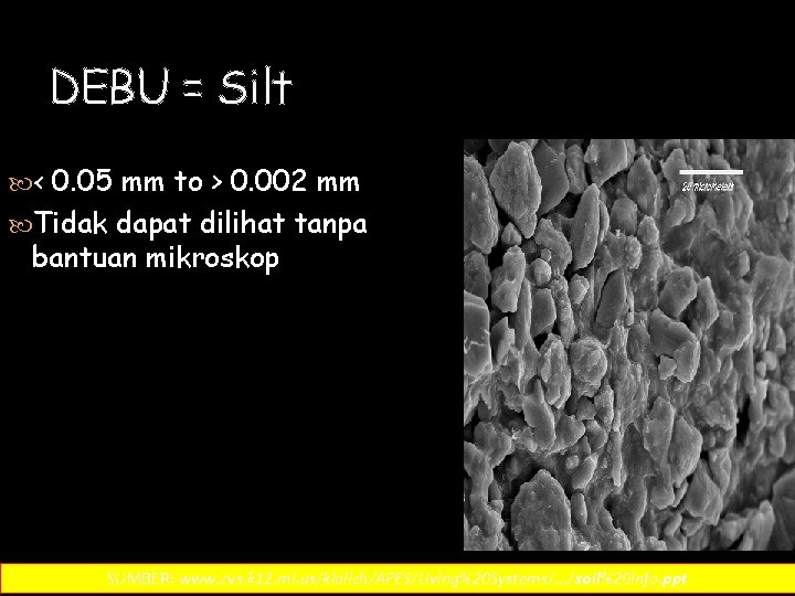 DEBU = Silt < 0. 05 mm to > 0. 002 mm Tidak dapat