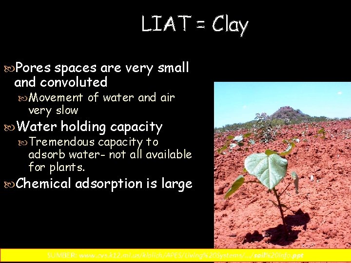 LIAT = Clay Pores spaces are very small and convoluted Movement of water and