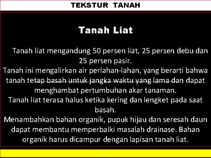 TEKSTUR TANAH Tanah Liat Tanah liat mengandung 50 persen liat, 25 persen debu dan