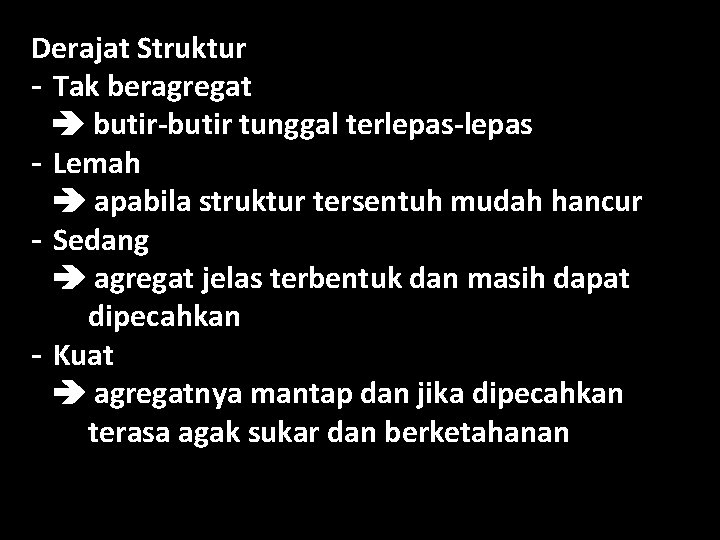 Derajat Struktur - Tak beragregat butir-butir tunggal terlepas-lepas - Lemah apabila struktur tersentuh mudah