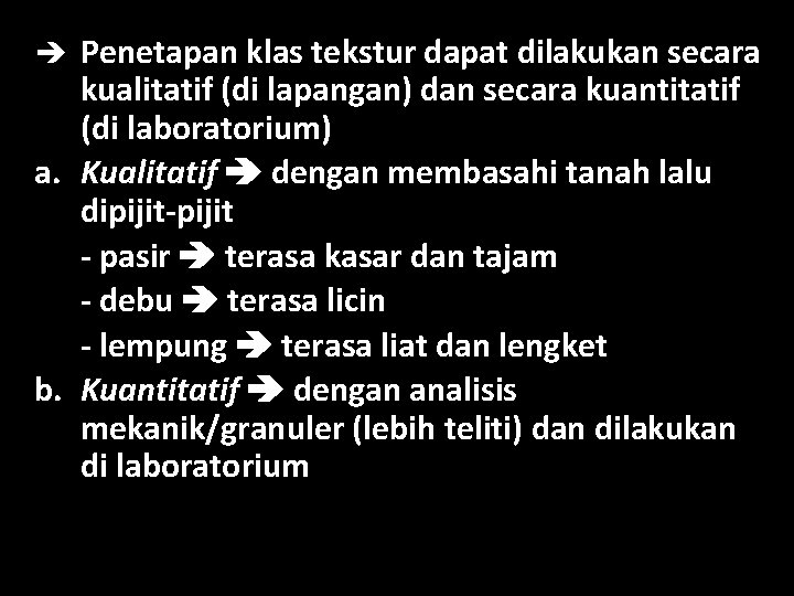 è Penetapan klas tekstur dapat dilakukan secara kualitatif (di lapangan) dan secara kuantitatif (di