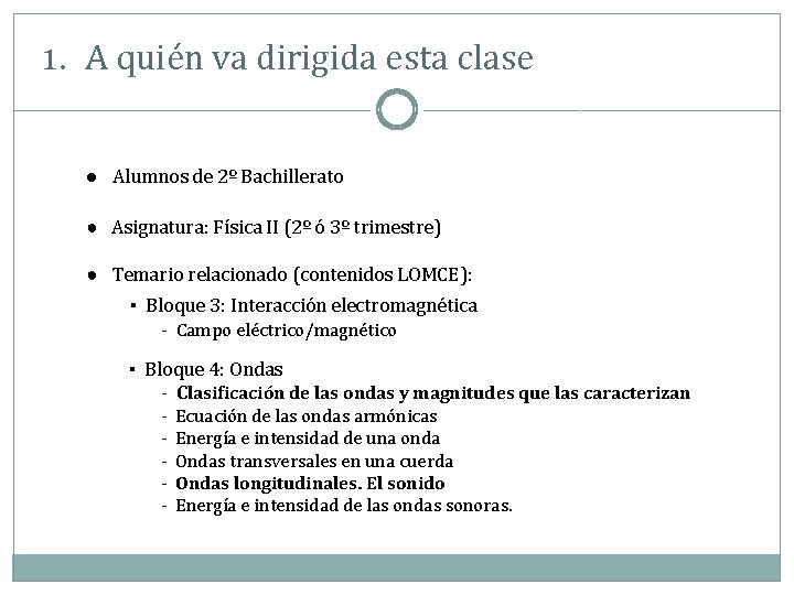 1. A quién va dirigida esta clase ● Alumnos de 2º Bachillerato ● Asignatura: