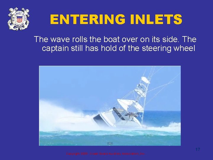 ENTERING INLETS The wave rolls the boat over on its side. The captain still