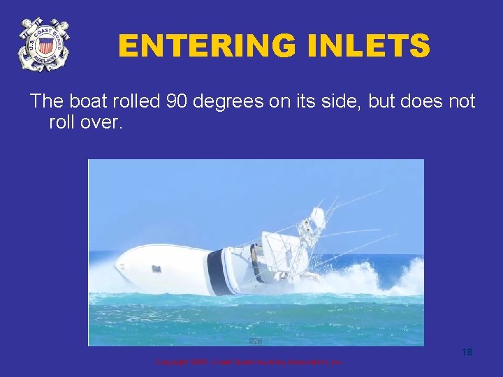 ENTERING INLETS The boat rolled 90 degrees on its side, but does not roll