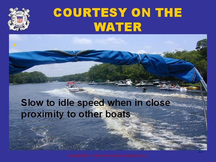 COURTESY ON THE WATER • Slow to idle speed when in close proximity to