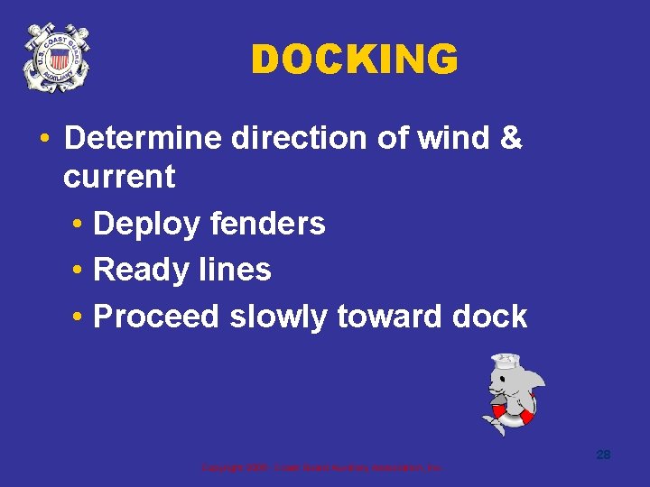 DOCKING • Determine direction of wind & current • Deploy fenders • Ready lines