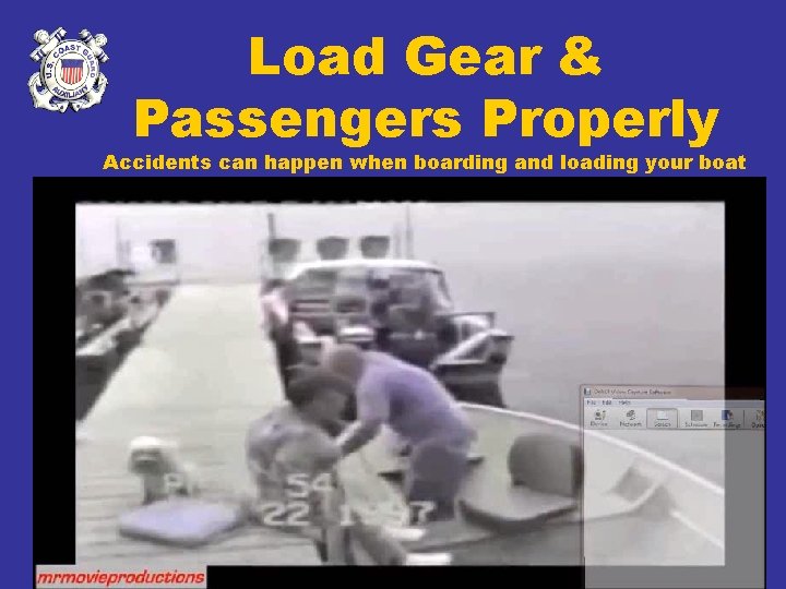 Load Gear & Passengers Properly Accidents can happen when boarding and loading your boat