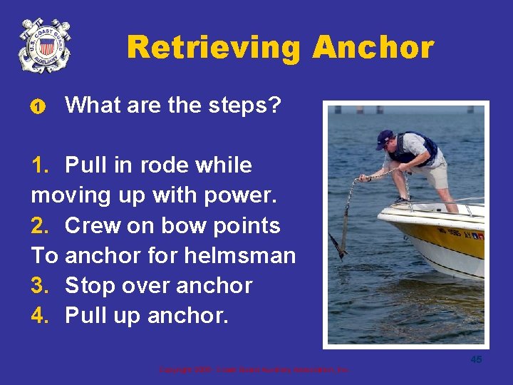 Retrieving Anchor • 1 What are the steps? 1. Pull in rode while moving