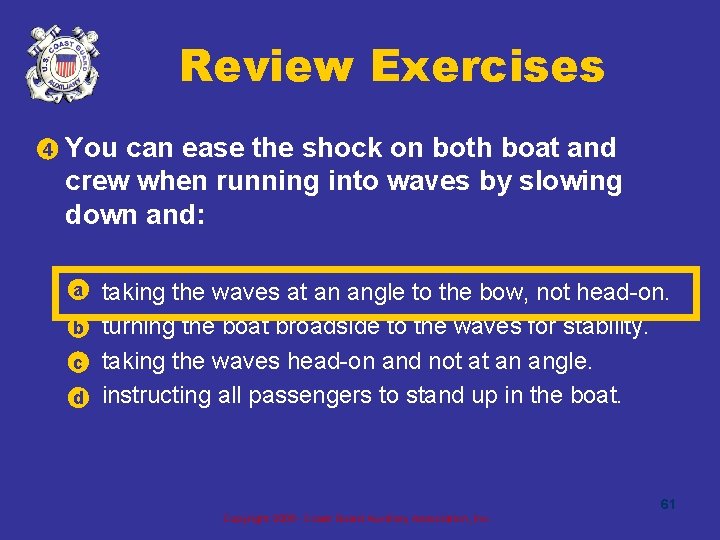 Review Exercises 4 • You can ease the shock on both boat and crew