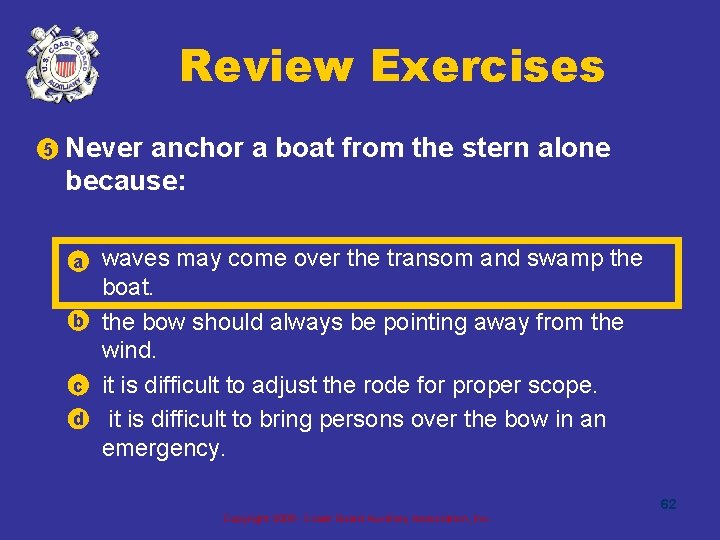 Review Exercises 5 • Never anchor a boat from the stern alone because: a