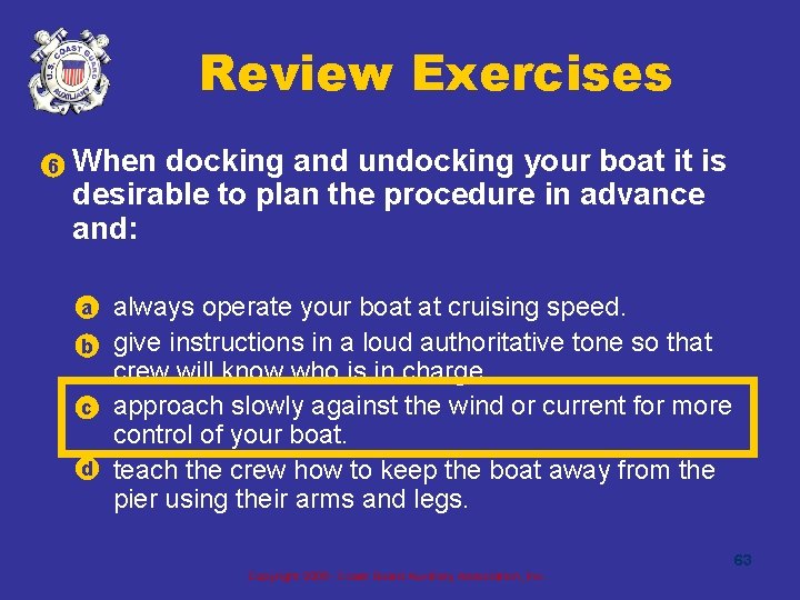 Review Exercises • 6 When docking and undocking your boat it is desirable to