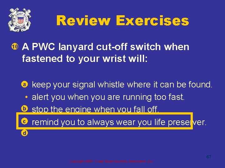 Review Exercises • A PWC lanyard cut-off switch when fastened to your wrist will: