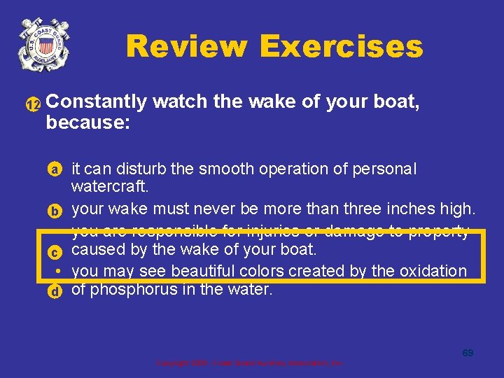 Review Exercises • 12 Constantly watch the wake of your boat, because: a •