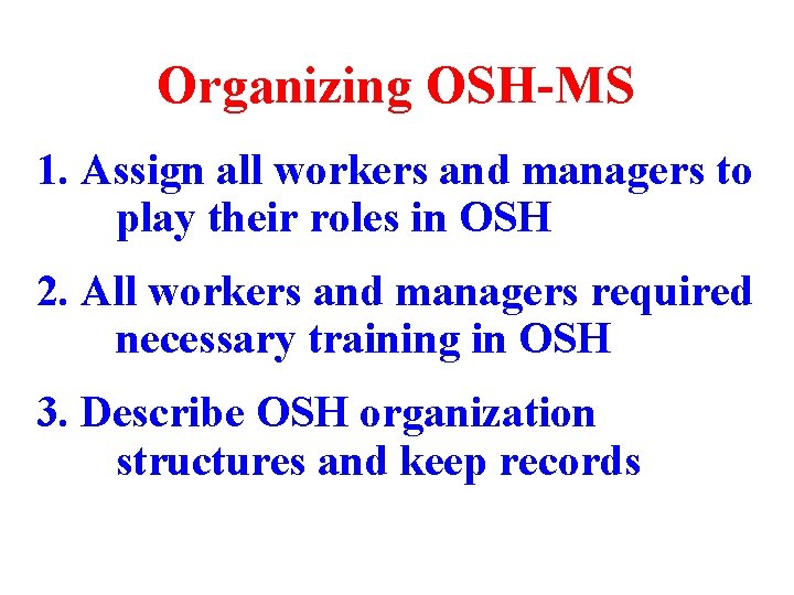 Organizing OSH-MS 1. Assign all workers and managers to play their roles in OSH